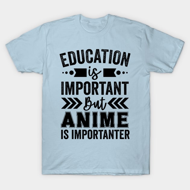 Education Is Important But Anime Is Importanter T-Shirt by Mad Art